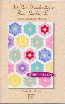 Not Your Grandmother´s Flower Garden, Too - Strip-Pieced von Mar