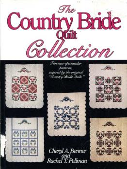 The Country Bride Quilt Collection by Cheryl a. Benner and Rache