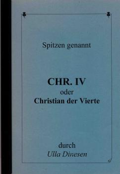 Chr.IV oder Christian der Vierte von Ulla Dinesen