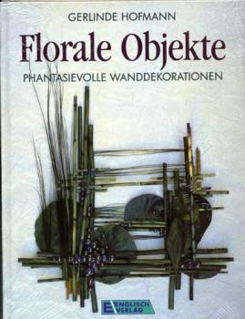 Florale Objekte. Phantasievolle Wanddekorationen  by Gerlinde Ho