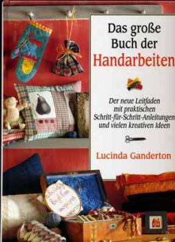 Das große Buch der Handarbeiten by Lucinda Ganderton