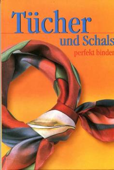 Tücher und Schals perfekt binden von Edeltraud Weber-Lorkowski