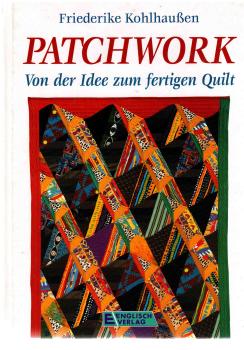 Patchwork - Von der Idee zum fertigen Quilt von Friederike Kohlhaußen