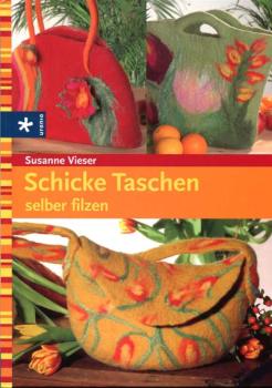 Schicke Taschen selber filzen von Susanne Vieser