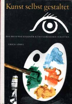 Kunst selbst gestalten by Erich Löbel