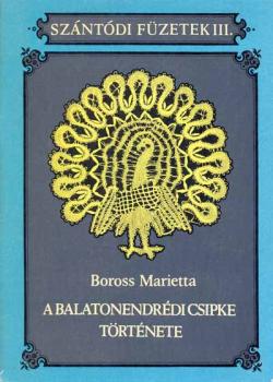 A Balatonendrédi Csipke Történte by Boross Marietta