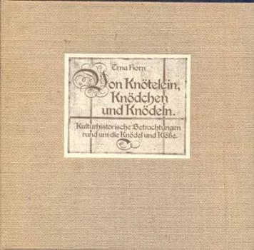 Von Knötelein, Knödchen und  Knödeln von Erna Horn