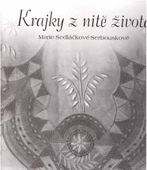 Krajky z nite zivota - Marie Sedláckové-Serbouskové