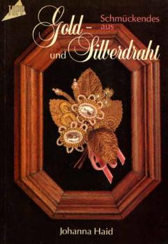 Schmückendes aus Gold- und Silberdraht von Johanna Haid
