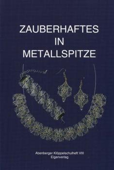 Zauberhaftes in Metallspitze - Abenberger Klöppelschulheft VIII