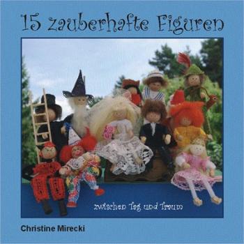 15 Enchanting Figures  between Day and Dream by Christine Mireck