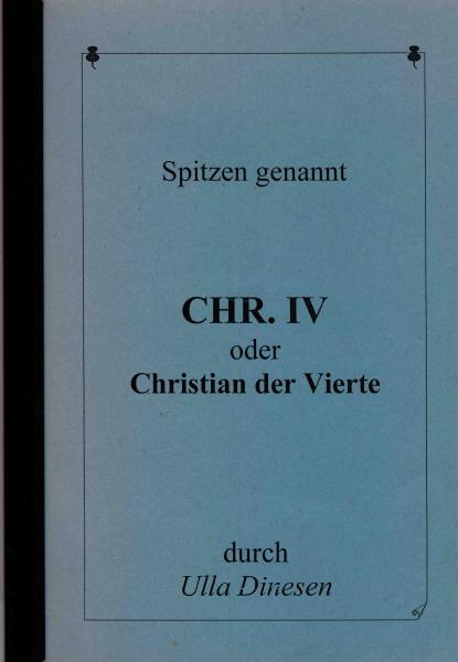 Chr.IV oder Christian der Vierte von Ulla Dinesen