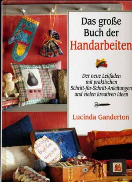 Das große Buch der Handarbeiten by Lucinda Ganderton