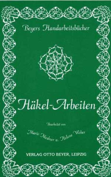 Häkel-Arbeiten von Marie Niedner und Helene Weber Reprint