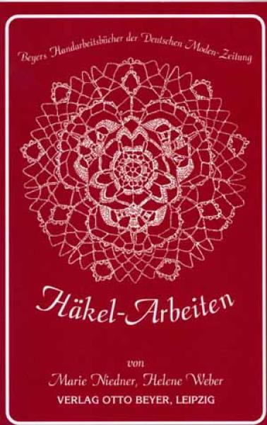 Häkel-Arbeiten von Marie Niedner und Helene Weber Reprint