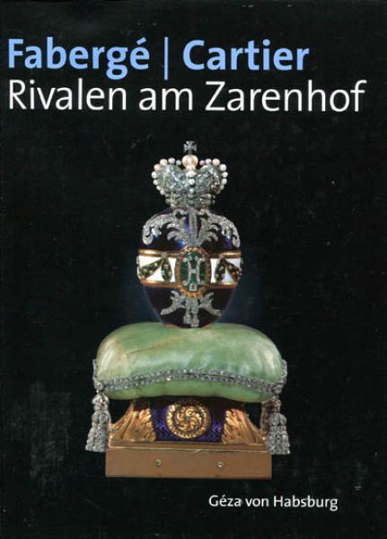 Fabergé / Cartier - Rivalen am Zarenhof von Géza von Habsburg
