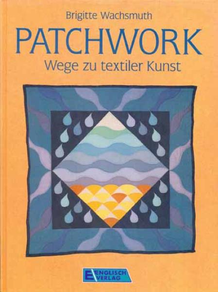 Patchwork Wege zur textilen Kunst von Brigitte Wachsmuth