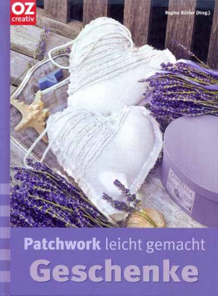 Patchwork leicht gemacht - Geschenke von Regina Bühler