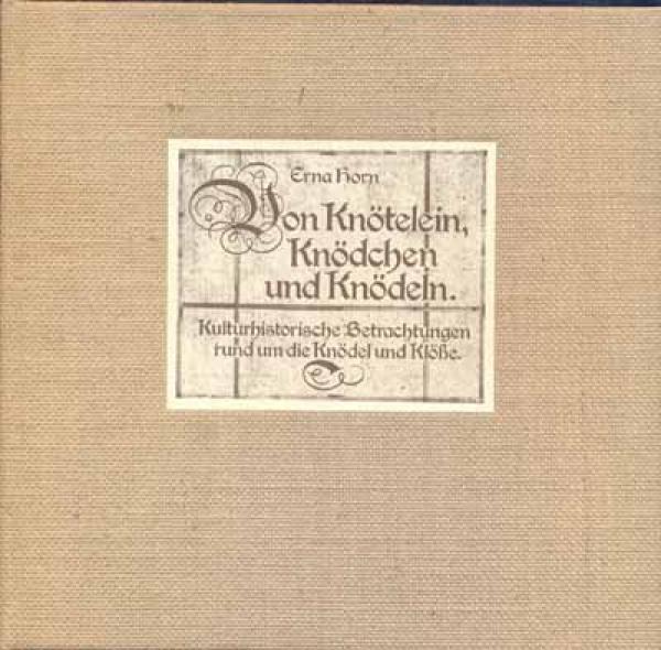 Von Knötelein, Knödchen und  Knödeln von Erna Horn
