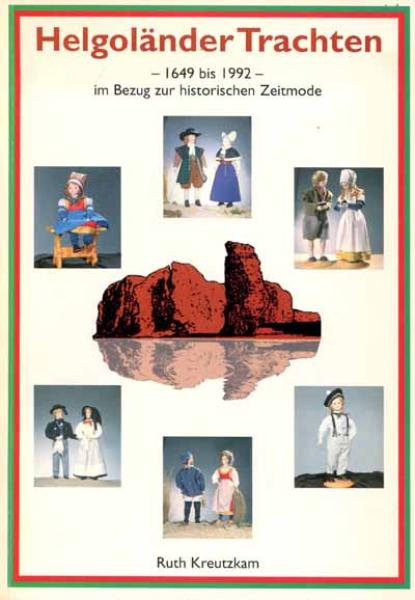 Helgoländer Trachten - 1649 bis 1992 - von Ruth Kreutzkam