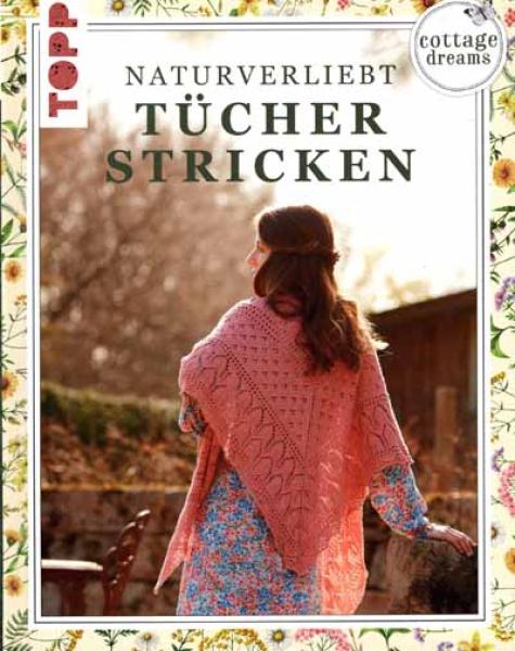 Cottage Dreams - Naturverliebt Tücher stricken