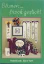 Blumen…frisch gestickt von Hedel Kraft u. Doris Koth