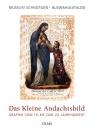 Das Kleine Andachtsbild - Graphik vom 16. bis zum 20. Jahrhunder