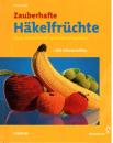 Zauberhafte Häkelfrüchte von Silvia Knöbl